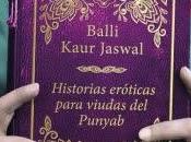 Reseña: Historias eróticas para viudas Punyab, Balli Kaur Jaswal (Grijalbo, enero 2018)