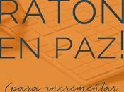 ¡Deja ratón paz! (para incrementar eficiencia)