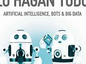 haremos cuando máquinas hagan todo; Artificial Intelligence, Bots Data