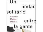 andar solitario entre gente. Antonio Muñoz Molina