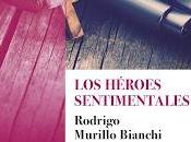 héroes sentimentales. Rodrigo Murillo Bianchi.