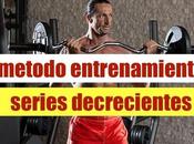 Series Decrecientes, metodo musculación