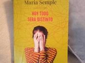 “Hoy todo será distinto”, Maria Semple.