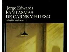 Fantasmas carne hueso, Jorge Edwards