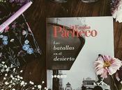 Reseña: batallas desierto José Emilio Pachecho