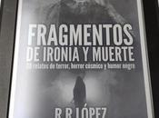 “Fragmentos ironía muerte”: antología relatos R.R. López