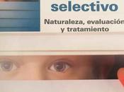 Mutismo Selectivo: Naturaleza, evaluación tratamiento