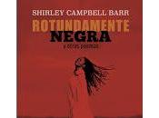 "Rotundamente negra" Shirley Campbell Barr