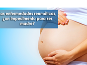 Artricenter: enfermedades reumáticas, impedimento para madre?