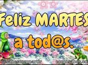 Buenos dias feliz bendecido martes tod@s