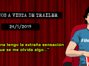 Estrenos vista trailer (24/5/2019)