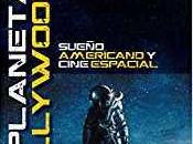 Planeta Hollywood: Sueño americano cine espacial-La historia andanzas astronautas