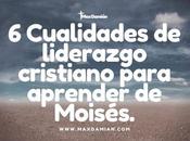 Cualidades liderazgo cristiano para aprender Moisés