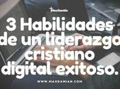 Habilidades liderazgo cristiano digital exitoso