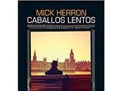 Caballos lentos. Mick Herron