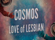 ‘Cosmos (Antisistema Solar)’: nuevo himno catártico Love Lesbian