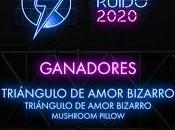 Premio Ruido 2020, Ganadores Triángulo Amor Bizarro