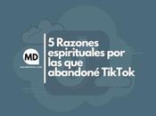 Razones espirituales abandoné TikTok