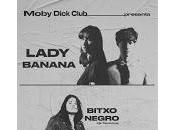 Lady Banana Bitxo Negro Moby Dick Club