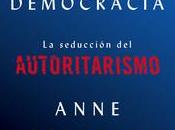 ocaso democracia. seducción autoritarismo”, Anne Applebaum