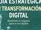 Guía estratégica para transformación digital; Reinventa negocio digital