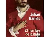 hombre bata roja. Julian Barnes