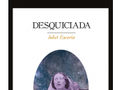 Reseña "Desquiciada" Juliet Escoria