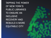 Aprovechando poder bibliotecas públicas Nueva York para reconstruir ciudad equitativ