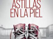 Reseña Exprés: "ASTILLAS PIEL" César Pérez Gellida