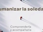 Humanizar soledad: Comprenderla acompañarla
