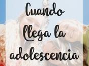 Cuando llega adolescencia