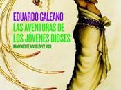 “Las aventuras jóvenes dioses” Eduardo Galeano {Reseña}