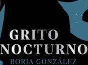 Opinión grito nocturno borja gonzález