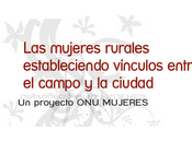 Conoce proyecto "Las Mujeres Rurales estableciendo vínculos entre Campo Ciudad".