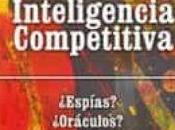 Inteligencia competitiva: ¿Espías?, ¿Oráculos?, ¿Estrategas?