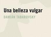 belleza vulgar, Damián Tabarovsky