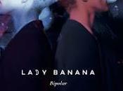 Lady banana: 'bipolar'