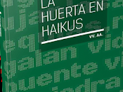 huerta haikus