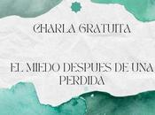Charla gratuita: miedo después pérdida» Tamara García (terapeuta escritora)