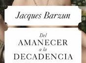 Jacques Barzun. amanecer decadencia