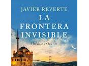 frontera invisible: viaje Oriente, Javier Reverte