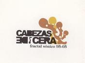 Cabezas Cera Fractal Sónico (2005)