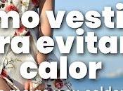 Cómo Vestirse para Evitar Calor