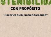 Sostenibilidad propósito: “Hacer bien, haciéndolo bien”