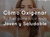 Cómo oxigenar piel para lucir joven saludable