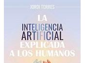 inteligencia artificial contada humanos Jordi Torres