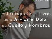 Estrategias Efectivas para Aliviar Dolor Cuello Hombros