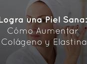 Logra Piel Sana: Cómo Aumentar Colágeno Elastina