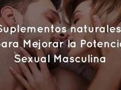 Suplementos naturales para Mejorar Potencia Sexual Masculina