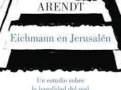 Eichmann Jerusalén: estudio sobre banalidad (Hannah Arendt)